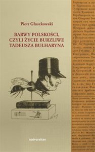 Picture of Barwy polskości czyli życie burzliwe Tadeusza Bułharyna