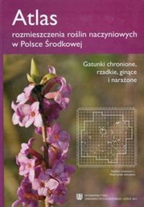 Picture of Atlas rozmieszczenia roślin naczyniowych w Polsce Środkowej Gatunki chronione rzadkie ginące i narażone