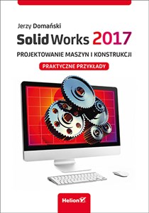Picture of SolidWorks 2017 Projektowanie maszyn i konstrukcji. Praktyczne przykłady