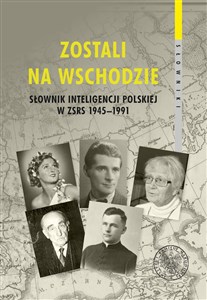 Picture of Zostali na Wschodzie Słownik inteligencji polskiej w ZSRS 1945–1991
