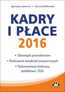Picture of Kadry i płace 2016 Obowiązki pracodawców, rozliczanie świadczeń pracowniczych, dokumentacja kadrowa, podatkowa i ZUS