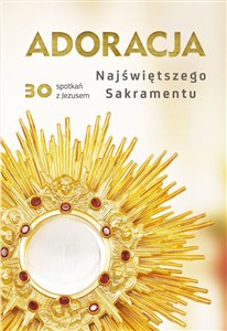Obrazek Adoracja Najświętszego Sakramentu 30 spotkań z Jezusem