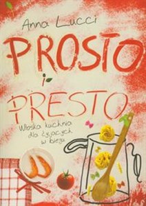 Picture of Prosto i presto Włoska kuchnia dla żyjących w biegu
