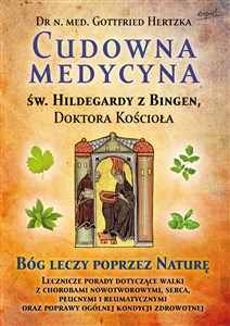 Obrazek Cudowna medycyna Świętej Hildegardy z Bingen Doktora Kościoła Bóg leczy poprzez naturę