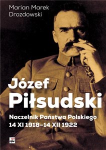 Picture of Józef Piłsudski Naczelnik Państwa Polskiego 14 XI 1918-14 XII 1922