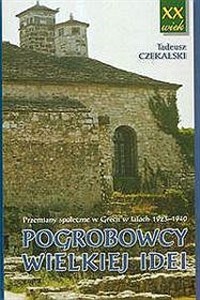 Picture of Pogrobowcy wielkiej idei Przemiany społeczne w Grecji w latach 1923-1940