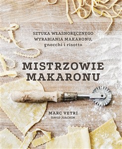 Picture of Mistrzowie makaronu. Sztuka własnoręcznego wyrabiania makaronu, gnocchi i risotto