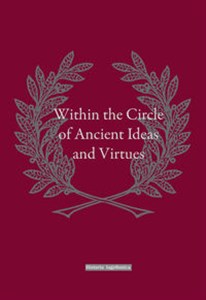 Picture of Within the Circle of Ancient Ideas and Virtues Studies in Honour of Professor Maria Dzielska