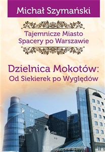 Picture of Tajemnicze miasto 10 Dzielnica Mokotów Od Siekierek po Wyględów