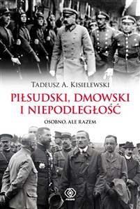 Picture of Piłsudski, Dmowski i niepodległość Osobno, ale razem