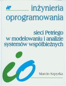 Picture of Sieci Petriego w modelowaniu i analizie systemów współbieżnych Inżynieria oprogramowania