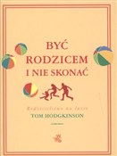 Polska książka : Być rodzic... - Tom Hodgkinson