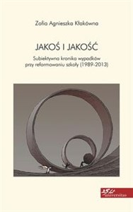 Picture of Jakoś i jakość Subiektywna kronika wypadków przy reformowaniu szkoły (1989-2012)