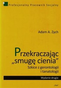 Picture of Przekraczając smugę cienia Szkice z gerontologii i tanatologii
