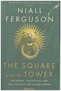 Picture of The Square and the Tower Networks, Hierarchies and the Struggle for Global Power