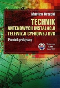 Obrazek Technik antenowych instalacji telewizji cyfrowej DVB Poradnik praktyczny