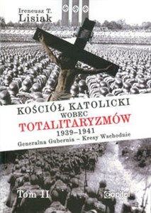 Obrazek Kościół katolicki wobec totalitaryzmów  1939-1941 Generalna Gubernia - Kresy Wschodnie tom II