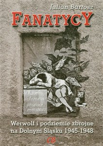 Picture of Fanatycy Werwolf i podziemie zbrojne na Dolnym Śląsku 1945-1948