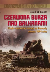 Picture of Czerwona burza nad Bałkanami 1944 Fiasko sowieckiej inwazji na Rumonię wiosną 1944 roku