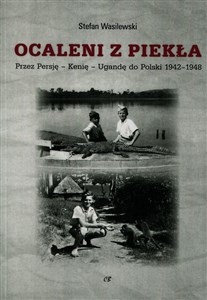 Obrazek Ocaleni z piekła Przez Persję - Kenię - Ugandę do Polski 1942-1948