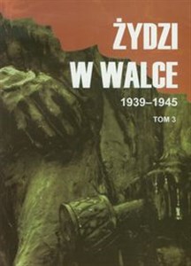 Picture of Żydzi w walce 1939-1945 Tom 3 Opór i walka z faszyzmem w latach 1939-1945