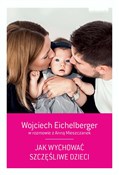 Książka : Jak wychow... - Wojciech Eichelberger, Anna Mieszczanek
