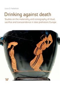 Picture of Drinking against death Studies on the materiality and iconography of ritual, sacrifice and trancendence in later prehistori