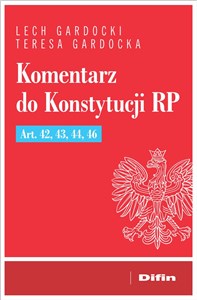 Picture of Komentarz do Konstytucji RP Art. 42, 43, 44, 46