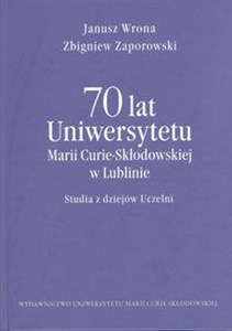 Picture of 70 lat Uniwersytetu Marii Curie-Skłodowskiej w Lublinie Studia z dziejów Uczelni