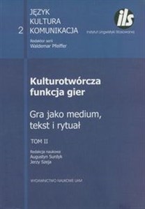Picture of Kulturotwórcza funkcja gier Tom 2 Gra jako medium, tekst i rytuał