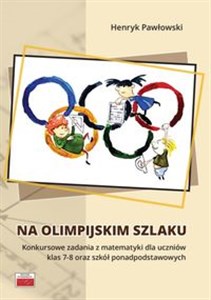 Obrazek Na olimpijskim szlaku Konkursowe zadania z matematyki dla uczniów klas 7-8 oraz szkół ponadpodstawo