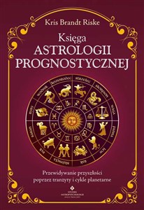Obrazek Księga astrologii prognostycznej. Przewidywanie przyszłości poprzez tranzyty i cykle planetarne