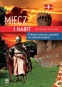 Picture of Miecz i habit Z dziejów zakonów rycerskich na ziemiach polskich