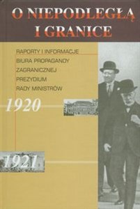 Picture of O niepodległą i granice Tom 3 Raporty i informacje Biura Propagandy Zagranicznej Prezydium Rady Ministrów 1920-1921