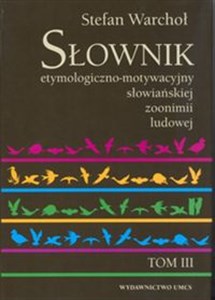 Picture of Słownik etymologiczno motywacyjny słowiańskiej zoonimii ludowej Tom 3