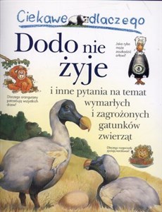 Picture of Ciekawe dlaczego Dodo nie żyje i inne pytania na temat wymarłych i zagrożonych gatunków zwierząt