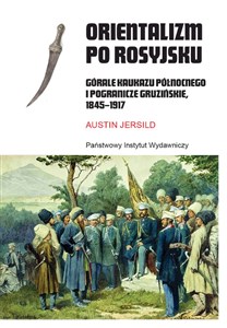 Picture of Orientalizm po rosyjsku Górale Kaukazu Północnego i pogranicze gruzińskie, 1845-191