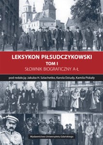 Picture of Leksykon Piłsudczykowski Tom 1 Słownik biograficzny A-Ł
