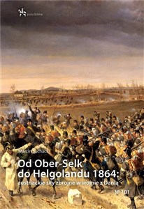 Picture of Od Ober-Selk do Helgolandu 1864: austriackie siły zbrojne w wojnie z Danią