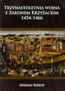 Picture of Trzynastoletnia wojna z Zakonem Krzyżackim 1454-1466