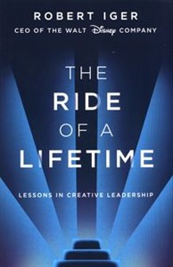 Obrazek The Ride of a Lifetime Lessons in Creative Leadership from 15 Years as CEO of the Walt Disney Company