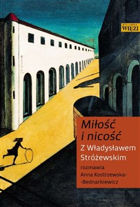 Picture of Miłość i nicość Z Władysławem Stróżewskim rozmawia Anna Kostrzewska-Bednarkiewicz