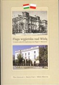 Flaga węgi... - Tibor Gerencser, Marcin Grad, Miklos Mitrovits -  Polish Bookstore 