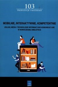 Picture of Mobilnie interaktywnie kompetentnie Usługi, media i technologie informacyjno-komunikacyjne w nowoczesnej bibliotece