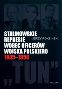 Obrazek Stalinowskie represje wobec oficerów Wojska Polskiego 1945-1956