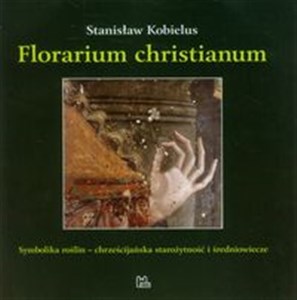 Picture of Florarium christianum Symbolika roślin - chrześcijańska starożytność i średniowiecze