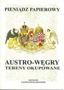 Picture of Pieniądz papierowy Austro-Węgry Tereny okupowane 1878 -1918. Katalog z kopiami banknotów