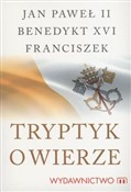 Polska książka : Tryptyk o ... - Jan Paweł II, XVI Benedykt, Franciszek