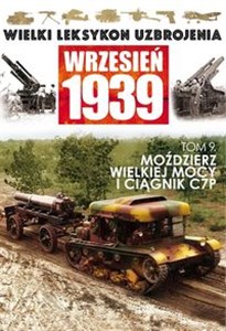 Picture of Wielki Leksykon Uzbrojenia Wrzesień 1939 Tom 9 Moździerz wielkiej mocy i ciągnik C7P