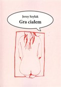 polish book : Gra ciałem... - Jerzy Szyłak